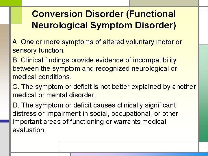 Conversion Disorder (Functional Neurological Symptom Disorder) A. One or more symptoms of altered voluntary