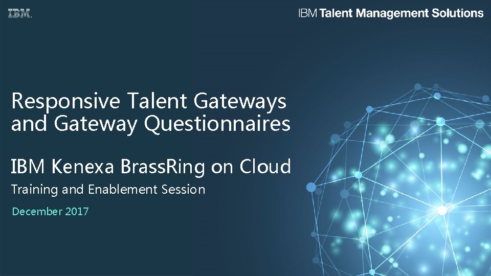 Responsive Talent Gateways and Gateway Questionnaires IBM Kenexa Brass. Ring on Cloud Training and
