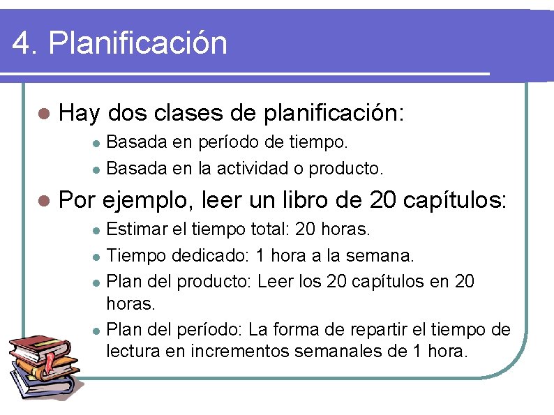 4. Planificación l Hay dos clases de planificación: Basada en período de tiempo. l