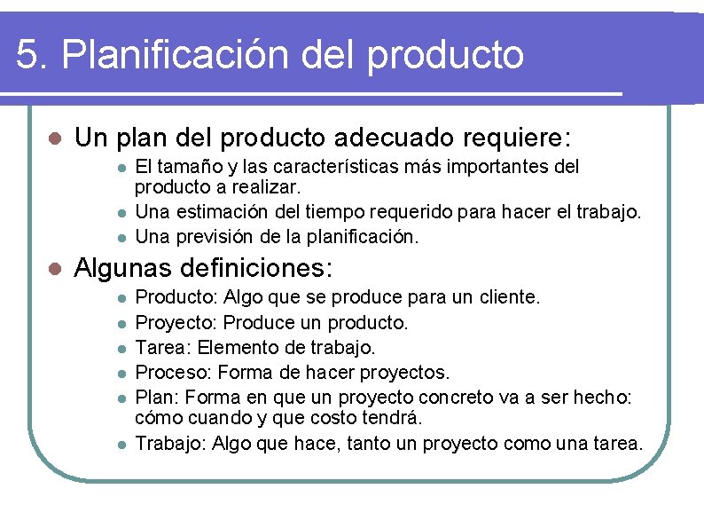 5. Planificación del producto l Un plan del producto adecuado requiere: l l El
