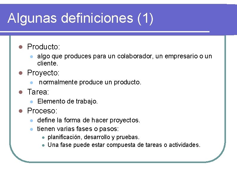 Algunas definiciones (1) l Producto: l l Proyecto: l l normalmente produce un producto.
