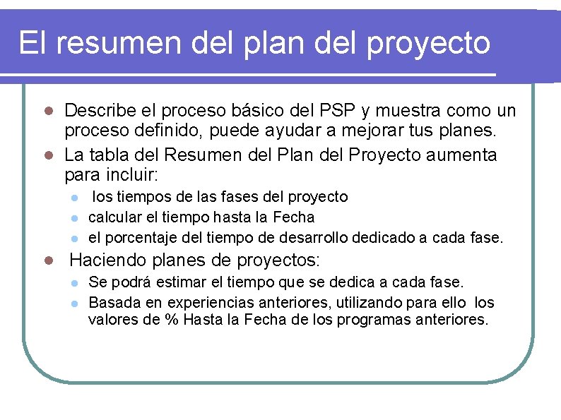 El resumen del plan del proyecto Describe el proceso básico del PSP y muestra