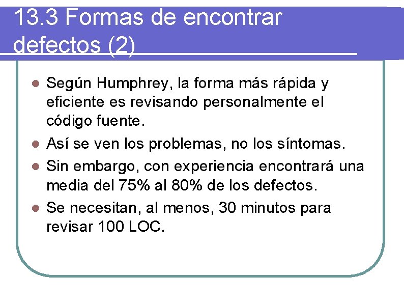 13. 3 Formas de encontrar defectos (2) Según Humphrey, la forma más rápida y