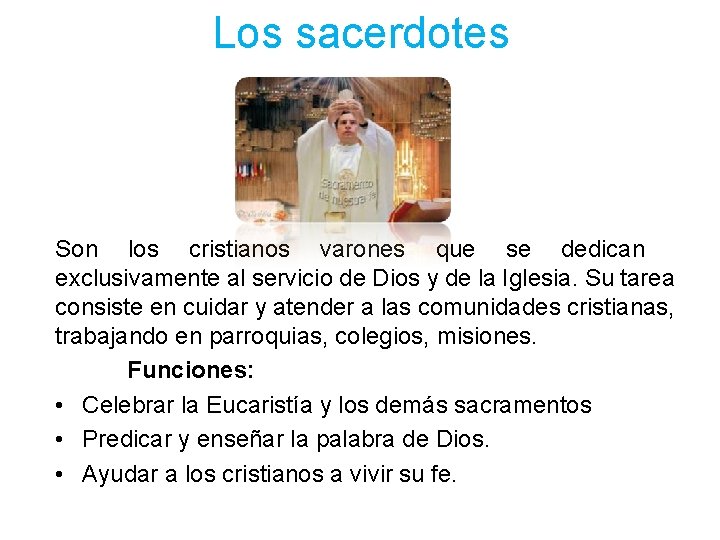 Los sacerdotes Son los cristianos varones que se dedican exclusivamente al servicio de Dios Los sacerdotes Son los cristianos varones que se dedican exclusivamente al servicio de Dios