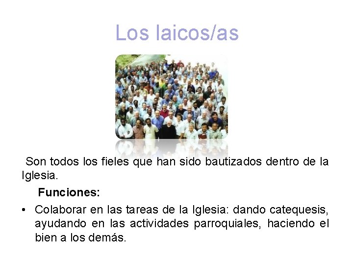Los laicos/as Son todos los fieles que han sido bautizados dentro de la Iglesia. Los laicos/as Son todos los fieles que han sido bautizados dentro de la Iglesia.