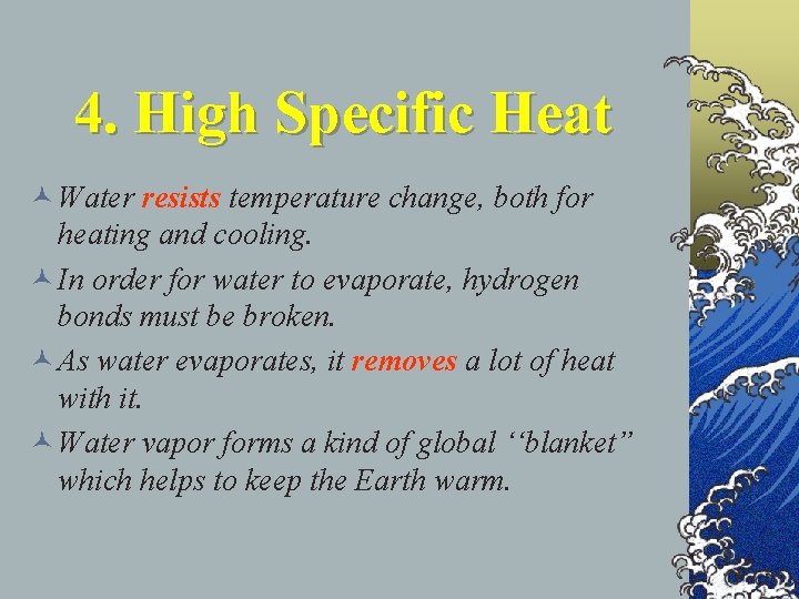 4. High Specific Heat © Water resists temperature change, both for heating and cooling.