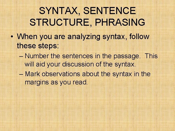 SYNTAX, SENTENCE STRUCTURE, PHRASING • When you are analyzing syntax, follow these steps: – SYNTAX, SENTENCE STRUCTURE, PHRASING • When you are analyzing syntax, follow these steps: –