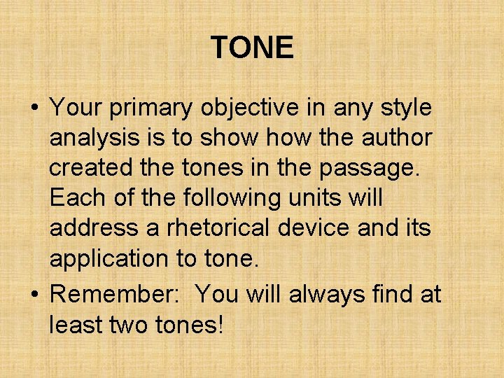 TONE • Your primary objective in any style analysis is to show the author