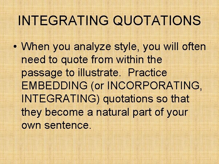 INTEGRATING QUOTATIONS • When you analyze style, you will often need to quote from INTEGRATING QUOTATIONS • When you analyze style, you will often need to quote from