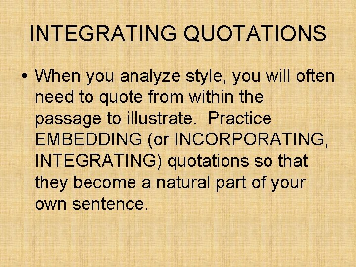 INTEGRATING QUOTATIONS • When you analyze style, you will often need to quote from