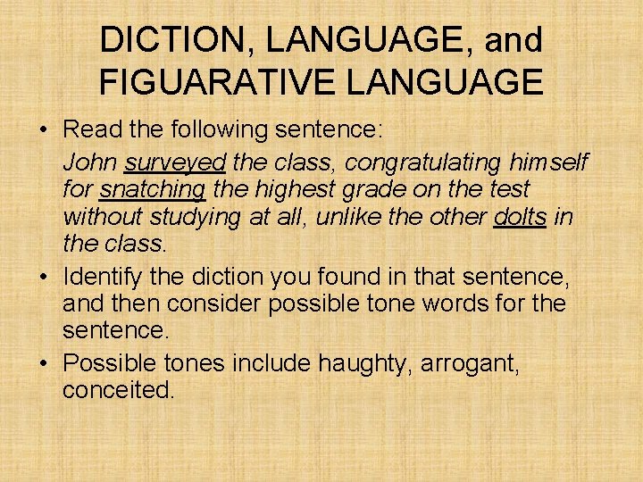 DICTION, LANGUAGE, and FIGUARATIVE LANGUAGE • Read the following sentence: John surveyed the class,