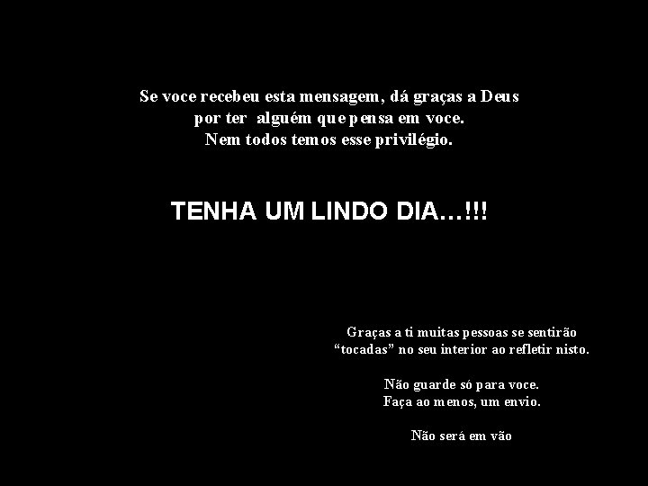 Se voce recebeu esta mensagem, dá graças a Deus por ter alguém que pensa