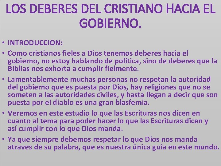 LOS DEBERES DEL CRISTIANO HACIA EL GOBIERNO. • INTRODUCCION: • Como cristianos fieles a