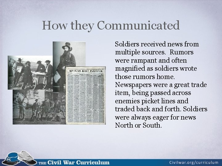 How they Communicated Soldiers received news from multiple sources. Rumors were rampant and often