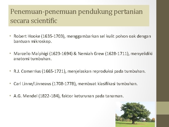 Penemuan-penemuan pendukung pertanian secara scientific • Robert Hooke (1635 -1703), menggambarkan sel kulit pohon