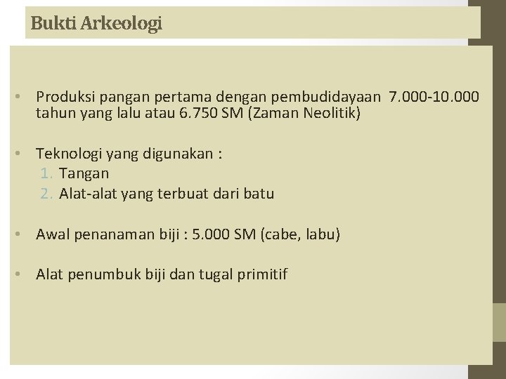 Bukti Arkeologi • Produksi pangan pertama dengan pembudidayaan 7. 000 -10. 000 tahun yang