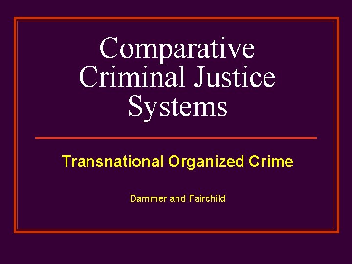 Comparative Criminal Justice Systems Transnational Organized Crime Dammer and Fairchild 