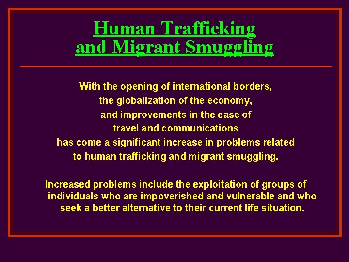 Human Trafficking and Migrant Smuggling With the opening of international borders, the globalization of