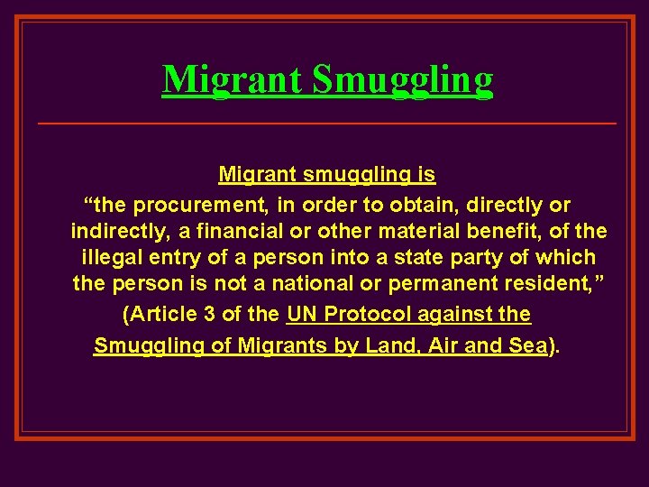 Migrant Smuggling Migrant smuggling is “the procurement, in order to obtain, directly or indirectly,