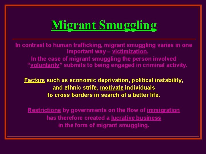 Migrant Smuggling In contrast to human trafficking, migrant smuggling varies in one important way