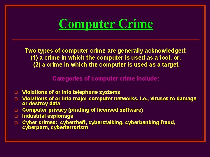 Computer Crime Two types of computer crime are generally acknowledged: (1) a crime in