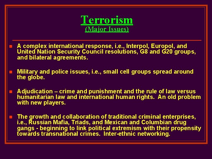 Terrorism (Major Issues) n A complex international response, i. e. , Interpol, Europol, and