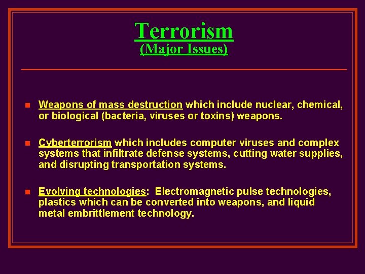 Terrorism (Major Issues) n Weapons of mass destruction which include nuclear, chemical, or biological