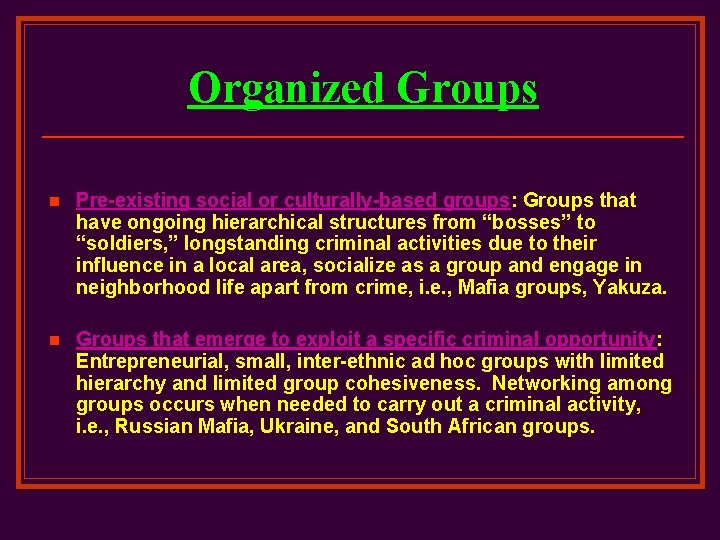Organized Groups n Pre-existing social or culturally-based groups: Groups that have ongoing hierarchical structures