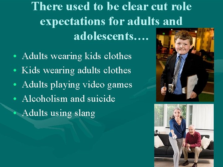 There used to be clear cut role expectations for adults and adolescents…. • • There used to be clear cut role expectations for adults and adolescents…. • •