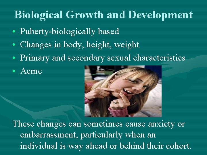 Biological Growth and Development • • Puberty-biologically based Changes in body, height, weight Primary Biological Growth and Development • • Puberty-biologically based Changes in body, height, weight Primary