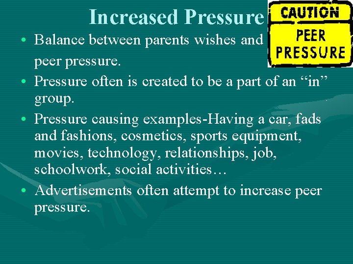 Increased Pressure • Balance between parents wishes and peer pressure. • Pressure often is Increased Pressure • Balance between parents wishes and peer pressure. • Pressure often is