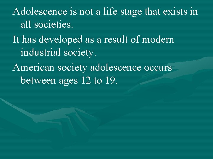 Adolescence is not a life stage that exists in all societies. It has developed Adolescence is not a life stage that exists in all societies. It has developed