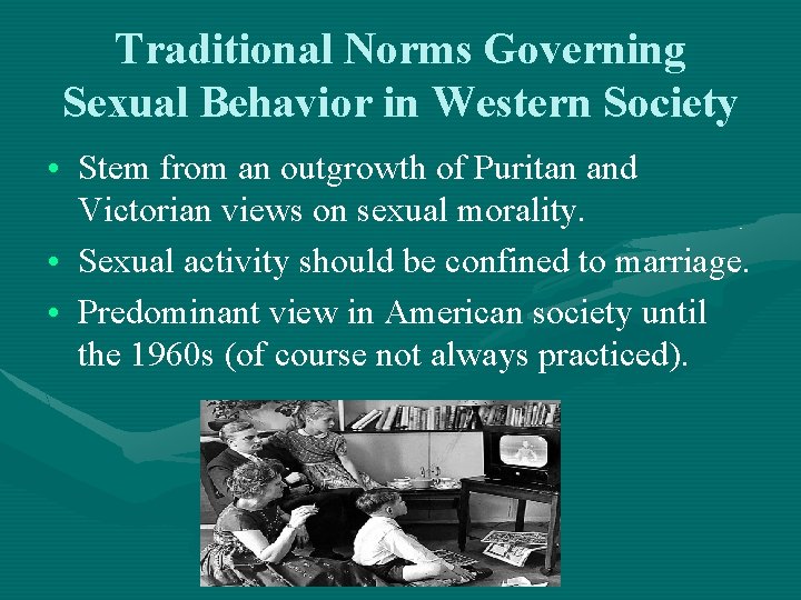 Traditional Norms Governing Sexual Behavior in Western Society • Stem from an outgrowth of Traditional Norms Governing Sexual Behavior in Western Society • Stem from an outgrowth of