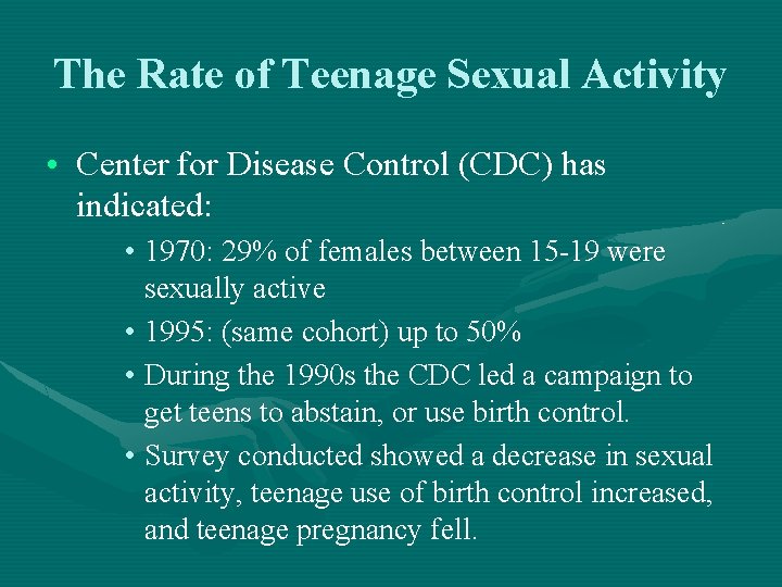 The Rate of Teenage Sexual Activity • Center for Disease Control (CDC) has indicated: The Rate of Teenage Sexual Activity • Center for Disease Control (CDC) has indicated: