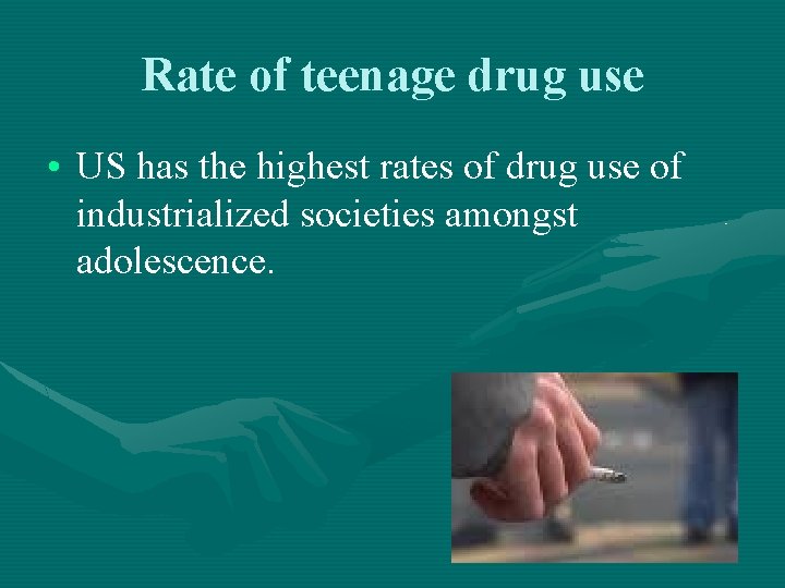 Rate of teenage drug use • US has the highest rates of drug use Rate of teenage drug use • US has the highest rates of drug use
