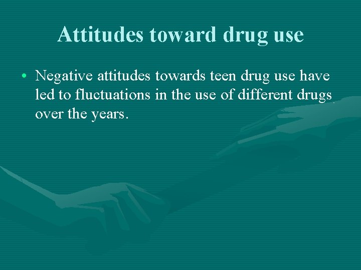 Attitudes toward drug use • Negative attitudes towards teen drug use have led to Attitudes toward drug use • Negative attitudes towards teen drug use have led to