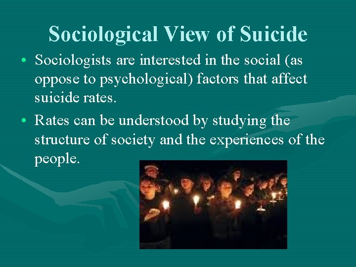 Sociological View of Suicide • Sociologists are interested in the social (as oppose to Sociological View of Suicide • Sociologists are interested in the social (as oppose to