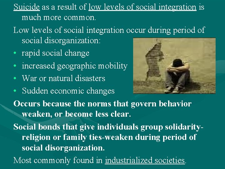Suicide as a result of low levels of social integration is much more common. Suicide as a result of low levels of social integration is much more common.