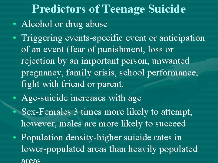 Predictors of Teenage Suicide • Alcohol or drug abuse • Triggering events-specific event or Predictors of Teenage Suicide • Alcohol or drug abuse • Triggering events-specific event or