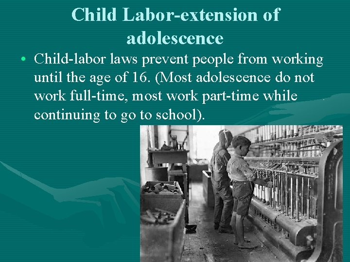 Child Labor-extension of adolescence • Child-labor laws prevent people from working until the age Child Labor-extension of adolescence • Child-labor laws prevent people from working until the age