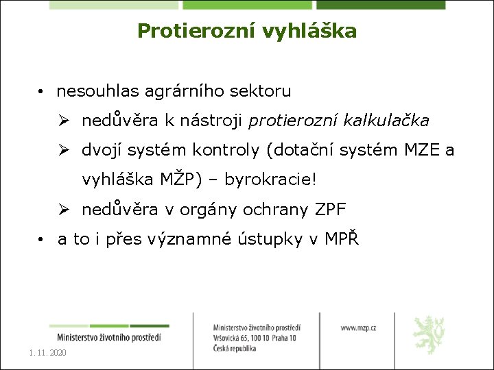 Protierozní vyhláška • nesouhlas agrárního sektoru Ø nedůvěra k nástroji protierozní kalkulačka Ø dvojí