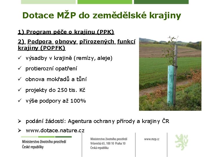 Dotace MŽP do zemědělské krajiny 1) Program péče o krajinu (PPK) 2) Podpora obnovy