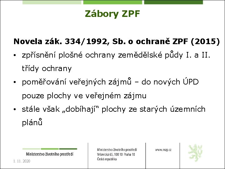 Zábory ZPF Novela zák. 334/1992, Sb. o ochraně ZPF (2015) • zpřísnění plošné ochrany