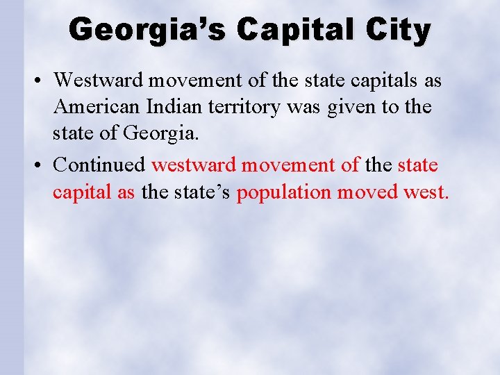 Georgia’s Capital City • Westward movement of the state capitals as American Indian territory