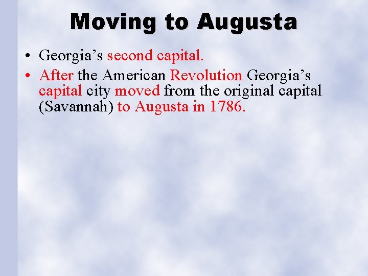 Moving to Augusta • Georgia’s second capital. • After the American Revolution Georgia’s capital