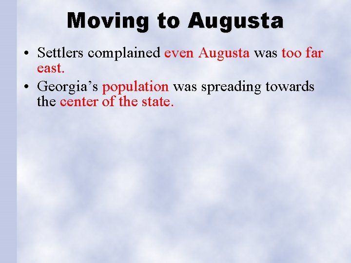 Moving to Augusta • Settlers complained even Augusta was too far east. • Georgia’s