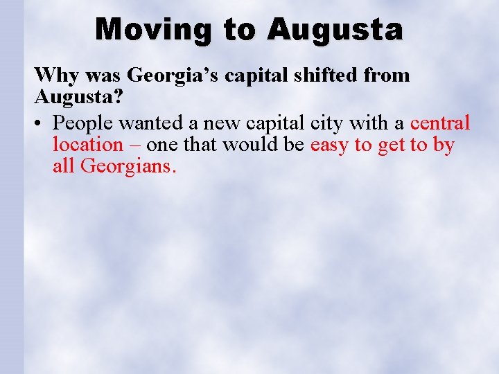 Moving to Augusta Why was Georgia’s capital shifted from Augusta? • People wanted a