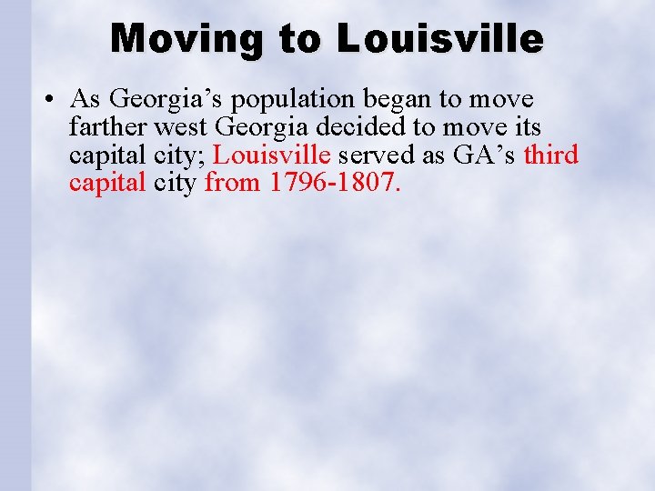 Moving to Louisville • As Georgia’s population began to move farther west Georgia decided