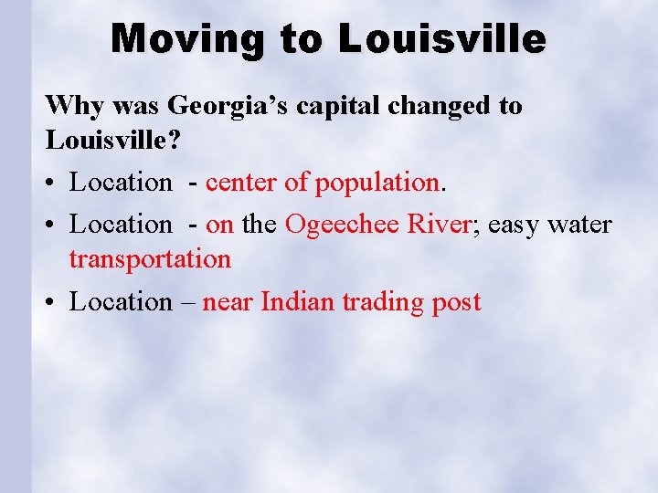 Moving to Louisville Why was Georgia’s capital changed to Louisville? • Location - center