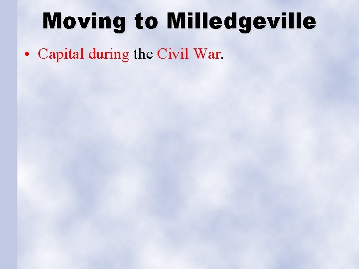 Moving to Milledgeville • Capital during the Civil War. 